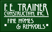 F.E. Trainer Construction | Fine Homes & Remodels